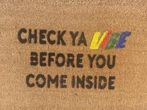 Check Ya Vibe Before You Come Inside
